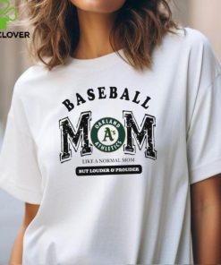 Oakland Athletics Baseball Mom Like A Normal Mom But Louder And Prouder shirt