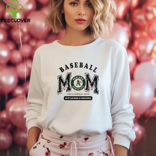 Oakland Athletics Baseball Mom Like A Normal Mom But Louder And Prouder shirt