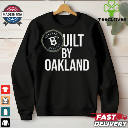 Oakland Ballers B’s Built By Oakland Graphic hoodie, sweater, longsleeve, shirt v-neck, t-shirt