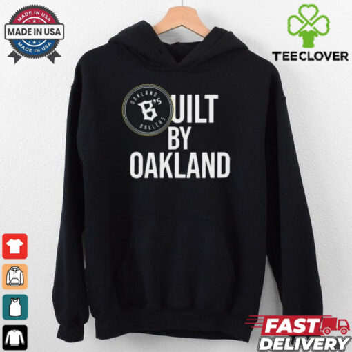 Oakland Ballers B’s Built By Oakland Graphic hoodie, sweater, longsleeve, shirt v-neck, t-shirt