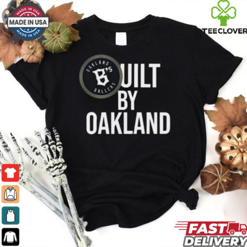 Oakland Ballers B’s Built By Oakland Graphic hoodie, sweater, longsleeve, shirt v-neck, t-shirt