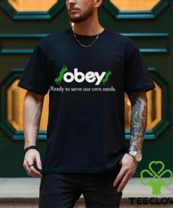 Obey Ready To Serve Our Own Needs shirt