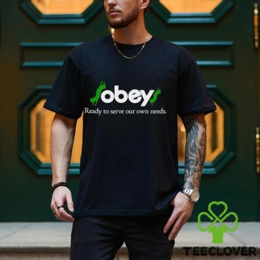 Obey Ready To Serve Our Own Needs shirt