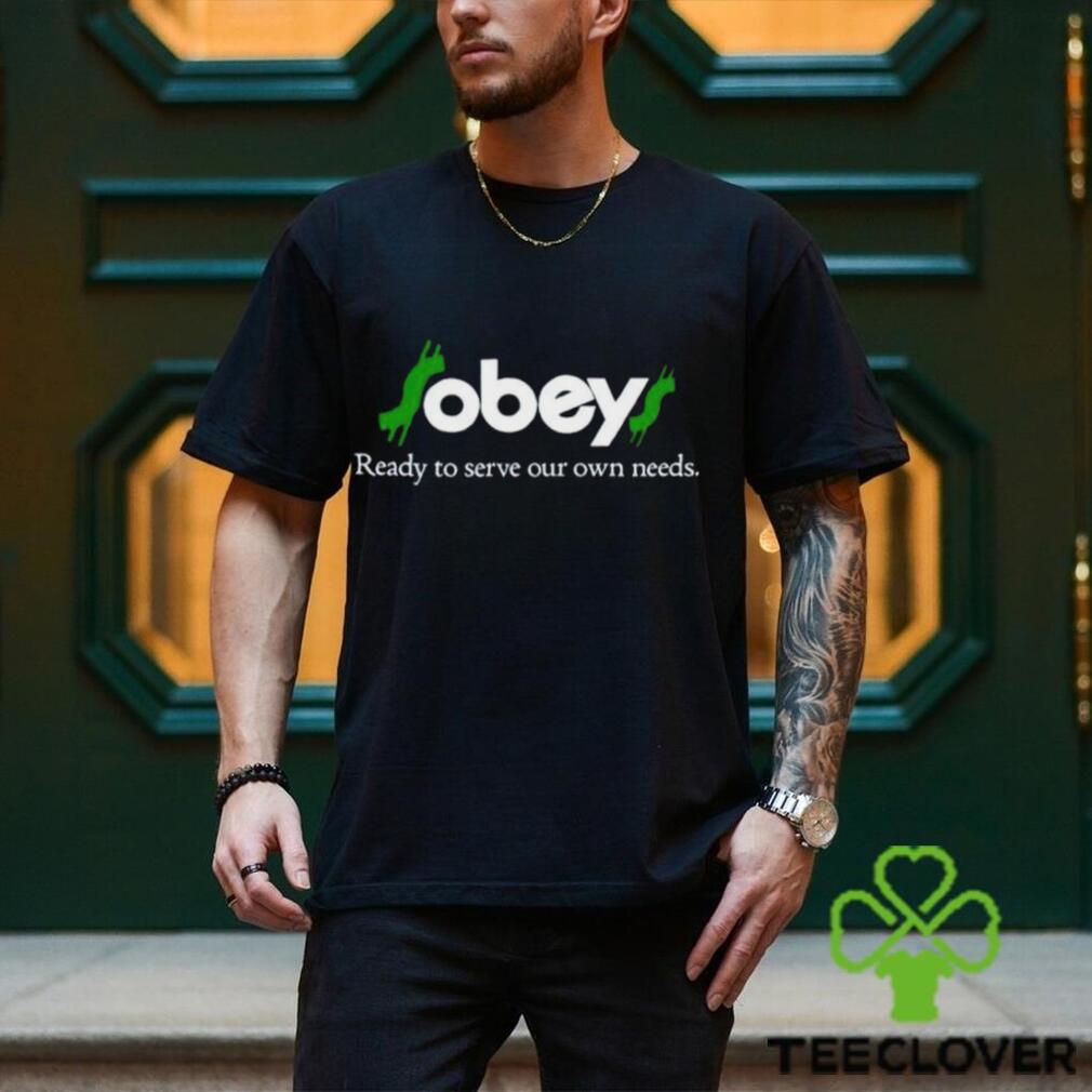 Obey Ready To Serve Our Own Needs shirt Obey Ready To Serve Our Own Needs shirt
