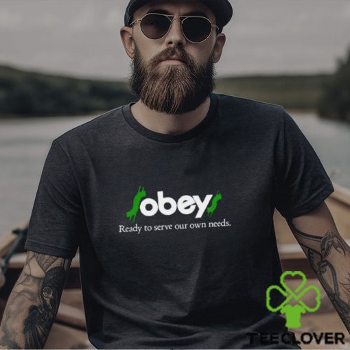Obey Ready To Serve Our Own Needs shirt
