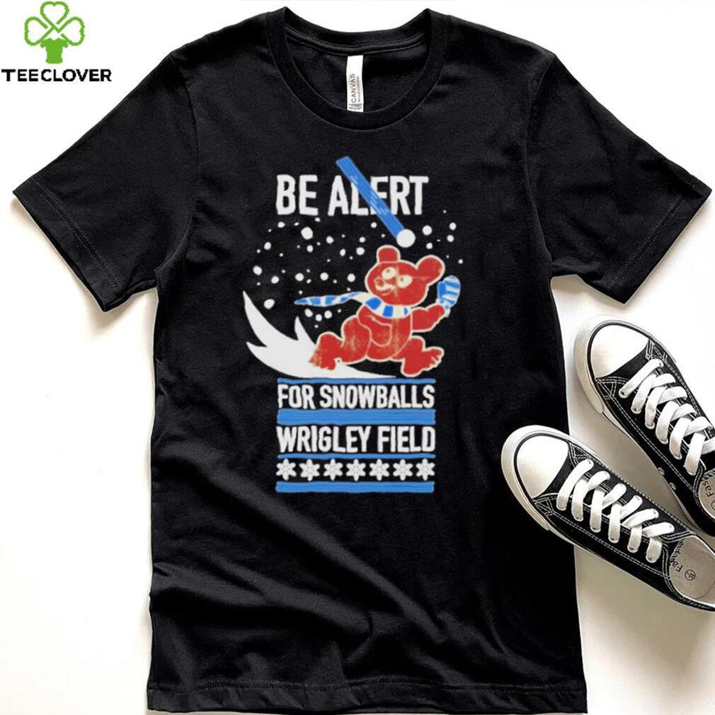 Obvious be alert for snowballs wrigley field official shirt Obvious be alert for snowballs wrigley field official shirt
