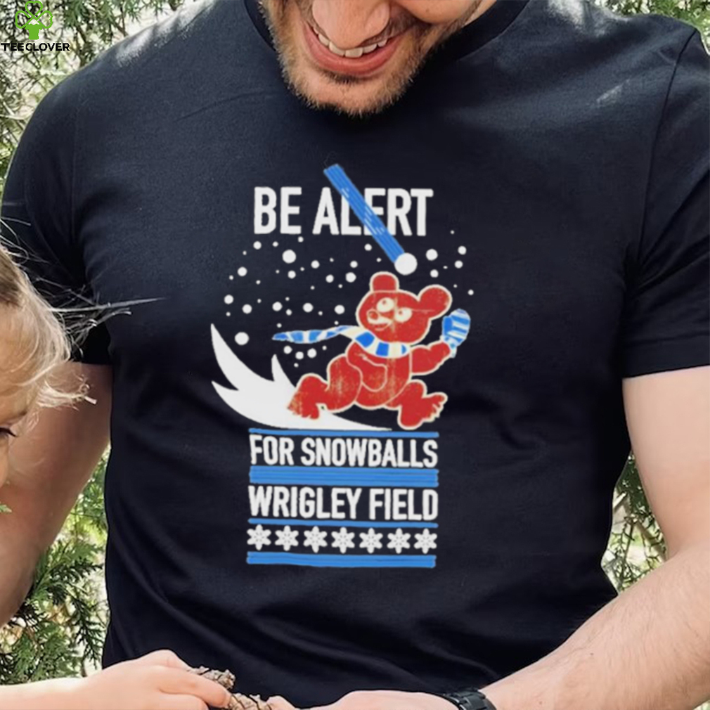 Obvious be alert for snowballs wrigley field official shirt Obvious be alert for snowballs wrigley field official shirt