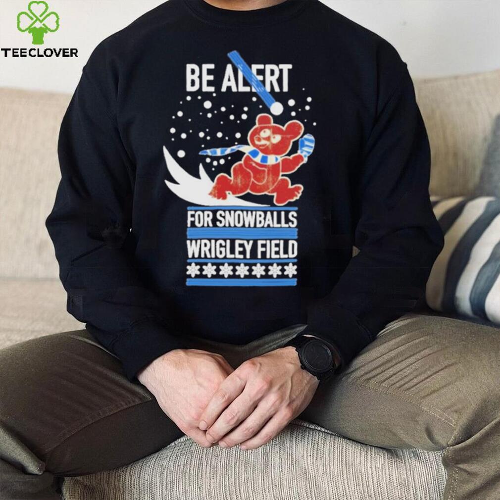 Obvious be alert for snowballs wrigley field official shirt Obvious be alert for snowballs wrigley field official shirt
