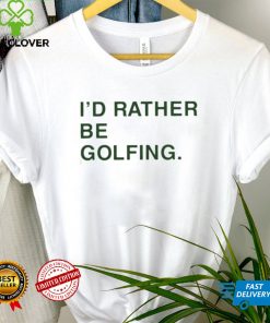 Obviousshirts Id Rather Be Golfing shirt, hoodie, sweater, tshirt