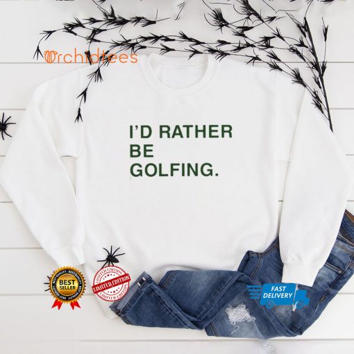 Obviousshirts Id Rather Be Golfing shirt, hoodie, sweater, tshirt