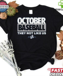 October Baseball They Not Like Us Los Angeles T Shirt