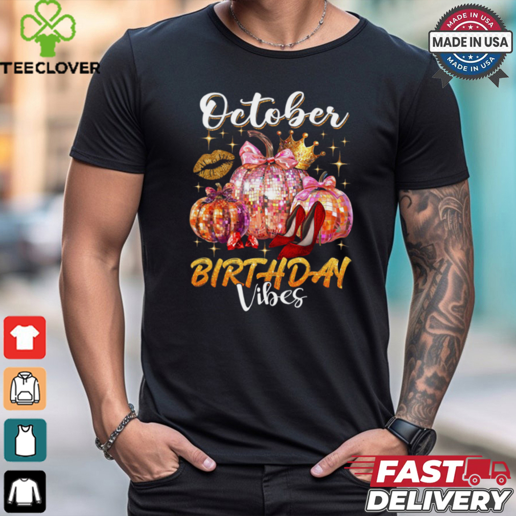 October Birthday Vibes shirt October Birthday Vibes shirt