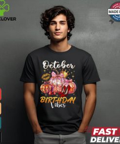 October Birthday Vibes shirt