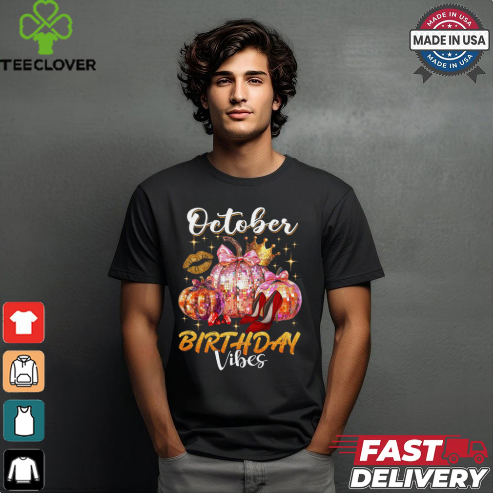 October Birthday Vibes shirt October Birthday Vibes shirt