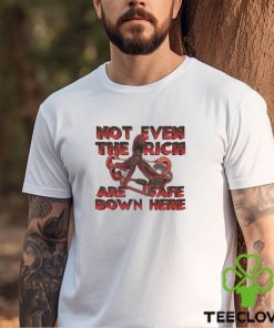 Octopus Not Even The Rich Are Safe Down Here Shirt 2 Octopus Not Even The Rich Are Safe Down Here Shirt