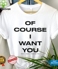 Of Course Want You Won’t Hear It From Me Tho Shirt 1 Of Course Want You Won’t Hear It From Me Tho Shirt