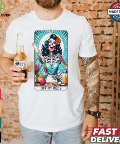 Off My meds shirt