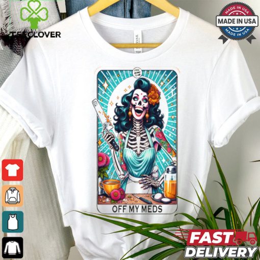 Off My meds shirt