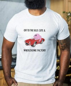 Off To The Silly Cute And Wholesome Factory Shirt