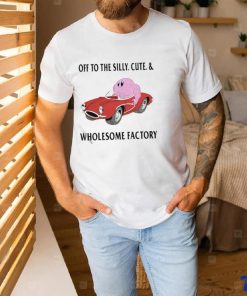 Off To The Silly Cute And Wholesome Factory Shirt