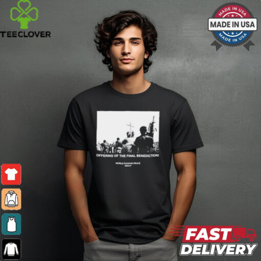 Offering of the final benediction T shirt