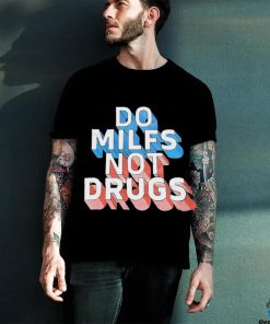 Offical Do milfs not drugs shirt