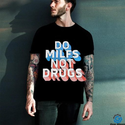 Offical Do milfs not drugs hoodie, sweater, longsleeve, shirt v-neck, t-shirt