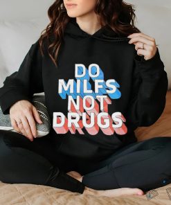 Offical Do milfs not drugs hoodie, sweater, longsleeve, shirt v-neck, t-shirt