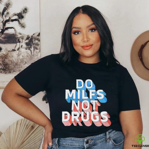 Offical Do milfs not drugs hoodie, sweater, longsleeve, shirt v-neck, t-shirt