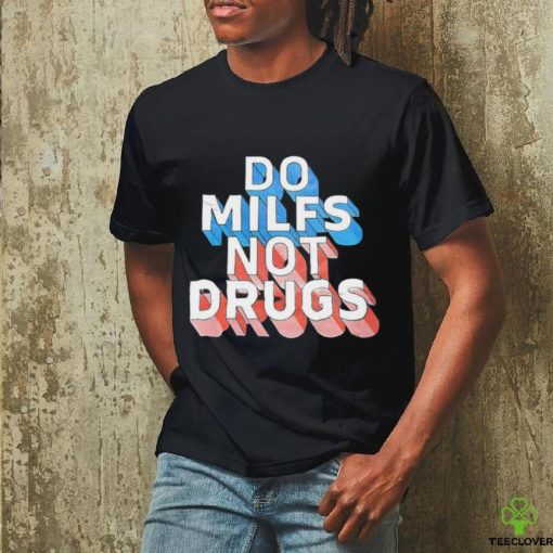 Offical Do milfs not drugs hoodie, sweater, longsleeve, shirt v-neck, t-shirt