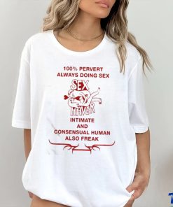 Official 100% Pervert Always Doing Sex Haver Intimate And Consensual Human Shirt