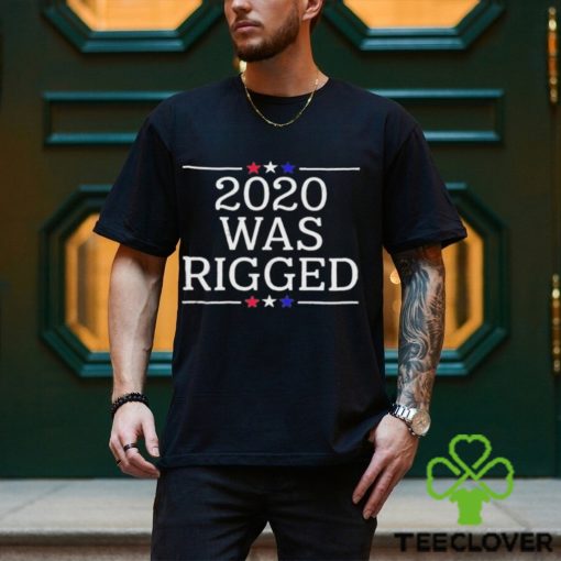 Official 2020 Was Rigged T Shirt
