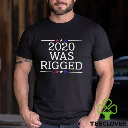 Official 2020 Was Rigged T Shirt