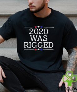 Official 2020 Was Rigged T Shirt