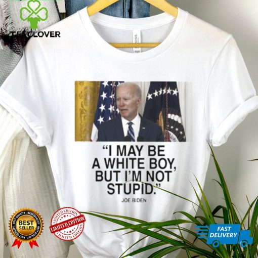 Official 2023 Joe Biden I May Be A White Boy But I’m Not Stupid Shirt