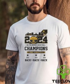 Official 2024 Big Ten Women’s Basketball Champions Iowa Hawkeyes Back To Back To Back shirt