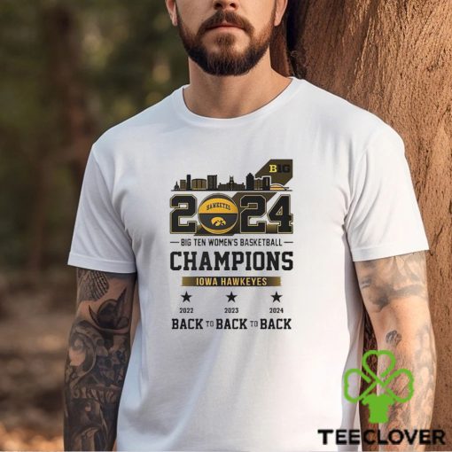 Official 2024 Big Ten Women’s Basketball Champions Iowa Hawkeyes Back To Back To Back shirt