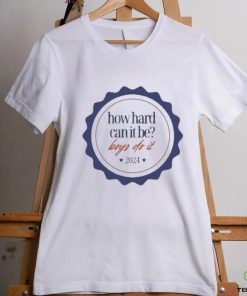 Official 2024 How Hard Can It Be Boys Do It T Shirt