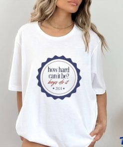 Official 2024 How Hard Can It Be Boys Do It T Shirt