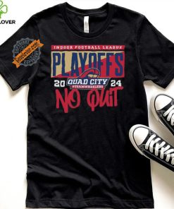 Official 2024 Indoor Football League Playoffs Quad City Steamwheelers No Quit shirt
