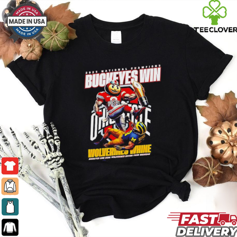 Official 2025 National Champions Ohio State Buckeyes Win Wolverines Whine Buckeyes Can Hear Wolverines Crying From Michigan shirt Official 2025 National Champions Ohio State Buckeyes Win Wolverines Whine Buckeyes Can Hear Wolverines Crying From Michigan shirt