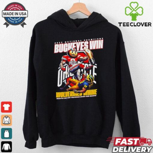 Official 2025 National Champions Ohio State Buckeyes Win Wolverines Whine Buckeyes Can Hear Wolverines Crying From Michigan shirt