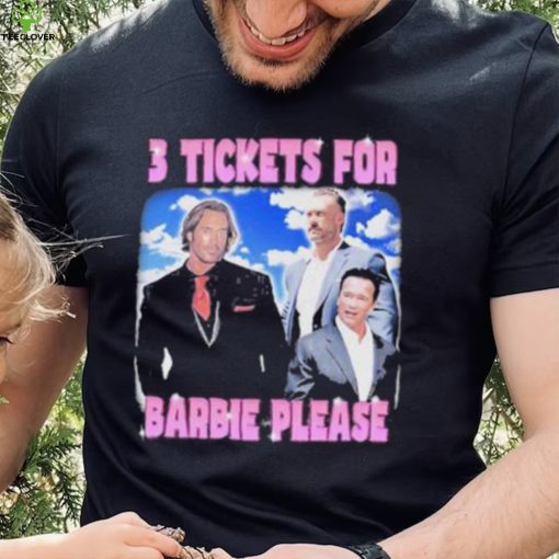 Official 3 Tickets For Barbie Please Shirt