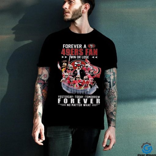 Official 49ers Forever A SF 49ers Fan Win Or Lose Shirt