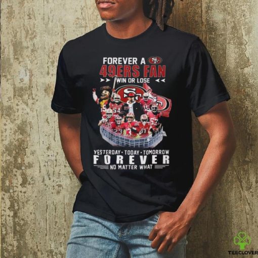 Official 49ers Forever A SF 49ers Fan Win Or Lose Shirt