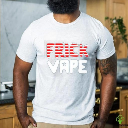 Official 4Th Of July Frick Vape 2023 Shirt