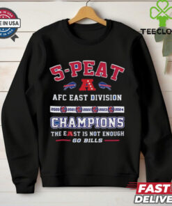 Official 5 Peat AFC East Division Champions The East Is Not Enough Go Bills Shirt