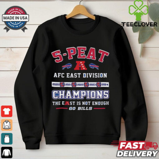 Official 5 Peat AFC East Division Champions The East Is Not Enough Go Bills Shirt