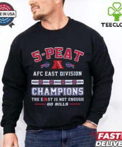 Official 5 Peat AFC East Division Champions The East Is Not Enough Go Bills Shirt