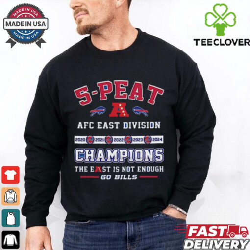 Official 5 Peat AFC East Division Champions The East Is Not Enough Go Bills Shirt